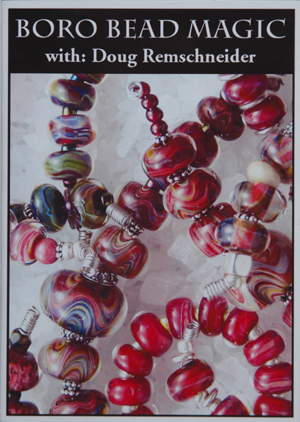 Boro Bead Magic with: Doug Remschneider